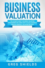 Cover art for Business Valuation: The Ultimate Guide to Business Valuation for Beginners, Including How to Value a Business Through Financial Valuation Methods