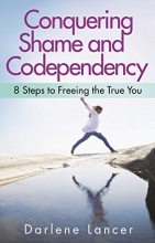 Cover art for Conquering Shame and Codependency: 8 Steps to Freeing the True You
