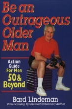Cover art for Be an Outrageous Older Man : Action Guide for Men 50 and Beyond
