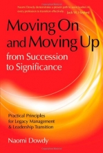 Cover art for Moving On and Moving Up From Succession to Significance: Practical Principles for Legacy Management & Leadership Transition