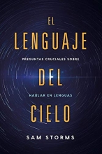 Cover art for El lenguaje del cielo: Preguntas cruciales sobre hablar en lenguas (Spanish Edition)