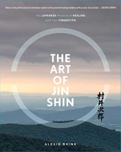 Cover art for The Art of Jin Shin: The Japanese Practice of Healing with Your Fingertips