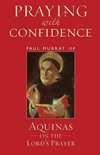 Cover art for Praying with Confidence: Aquinas on the Lord's Prayer