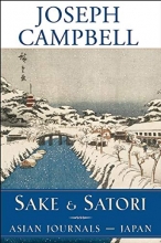Cover art for Sake and Satori: Asian Journals -- Japan (The Collected Works of Joseph Campbell)