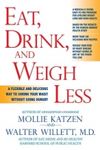 Cover art for Eat, Drink, and Weigh Less: A Flexible and Delicious Way to Shrink Your Waist Without Going Hungry