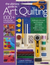 Cover art for The Ultimate Guide to Art Quilting: Surface Design * Patchwork* Appliqu * Quilting * Embellishing * Finishing