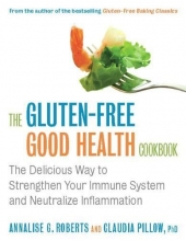 Cover art for The Gluten-Free Good Health Cookbook: The Delicious Way to Strengthen Your Immune System and Neutralize Inflammation