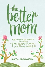 Cover art for The Better Mom: Growing in Grace between Perfection and the Mess