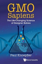 Cover art for Gmo Sapiens: The Life-Changing Science Of Designer Babies