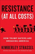 Cover art for Resistance (At All Costs): How Trump Haters Are Breaking America