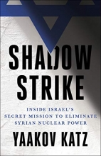 Cover art for Shadow Strike: Inside Israel's Secret Mission to Eliminate Syrian Nuclear Power