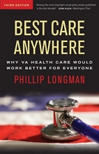 Cover art for Best Care Anywhere: Why VA Health Care Is Better Than Yours (Bk Currents Book)
