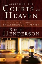 Cover art for Accessing the Courts of Heaven: Positioning Yourself for Breakthrough and Answered Prayers