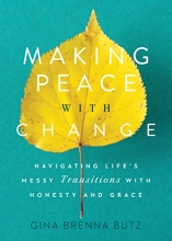 Cover art for Making Peace with Change: Navigating Life's Messy Transitions with Honesty and Grace