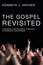 Cover art for The Gospel Revisited: Towards a Pentecostal Theology of Worship and Witness