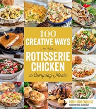 Cover art for 100 Creative Ways to Use Rotisserie Chicken in Everyday Meals