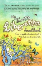 Cover art for The Teenage Liberation Handbook: How to Quit School and Get a Real Life and Education