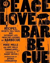 Cover art for Peace, Love & Barbecue: Recipes, Secrets, Tall Tales, and Outright Lies from the Legends of Barbecue: A Cookbook