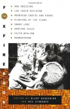 Cover art for The Foxfire Book: Hog Dressing, Log Cabin Building, Mountain Crafts and Foods, Planting by the Signs, Snake Lore, Hunting Tales, Faith Healing, Moonshining