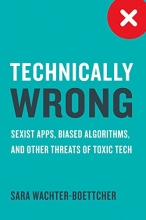 Cover art for Technically Wrong: Sexist Apps, Biased Algorithms, and Other Threats of Toxic Tech