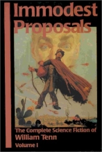 Cover art for Immodest Proposals: The Complete Science Fiction of William Tenn, Volume 1