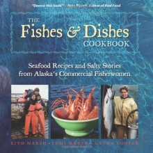 Cover art for The Fishes & Dishes Cookbook: Seafood Recipes and Salty Stories from Alaska's Commercial Fisherwomen