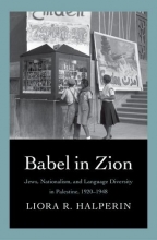 Cover art for Babel in Zion: Jews, Nationalism, and Language Diversity in Palestine, 1920-1948