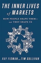 Cover art for The Inner Lives of Markets: How People Shape Them-And They Shape Us