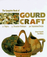 Cover art for The Complete Book of Gourd Craft: 22 Projects, 55 Decorative Techniques, 300 Inspirational Designs