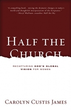 Cover art for Half the Church: Recapturing God's Global Vision for Women