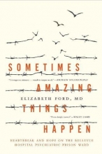 Cover art for Sometimes Amazing Things Happen: Heartbreak and Hope on the Bellevue Hospital Psychiatric Prison Ward