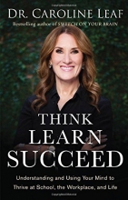 Cover art for Think, Learn, Succeed: Understanding and Using Your Mind to Thrive at School, the Workplace, and Life