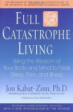 Cover art for Full Catastrophe Living: Using the Wisdom of Your Body and Mind to Face Stress, Pain, and Illness