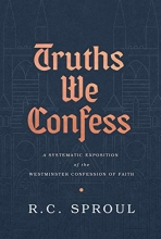 Cover art for Truths We Confess: A Systematic Exposition of the Westminster Confession of Faith