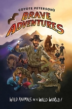 Cover art for Coyote Petersons Brave Adventures: Wild Animals in a Wild World