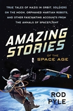 Cover art for Amazing Stories of the Space Age: True Tales of Nazis in Orbit, Soldiers on the Moon, Orphaned Martian Robots, and Other Fascinating Accounts from the Annals of Spaceflight