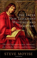 Cover art for The Later New Testament Writings and Scripture: The Old Testament in Acts, Hebrews, the Catholic Epistles and Revelation