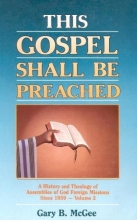 Cover art for This Gospel .. Shall Be Preached: A History and Theology of Assemblies of God Foreign Missions Since 1959