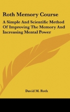 Cover art for Roth Memory Course: A Simple And Scientific Method Of Improving The Memory And Increasing Mental Power