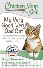 Cover art for Chicken Soup for the Soul: My Very Good, Very Bad Cat: 101 Heartwarming Stories about Our Happy, Heroic & Hilarious Pets