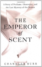 Cover art for The Emperor of Scent: A Story of Perfume, Obsession, and the Last Mystery of the Senses