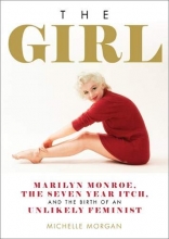Cover art for The Girl: Marilyn Monroe, The Seven Year Itch, and the Birth of an Unlikely Feminist