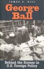 Cover art for George Ball: Behind the Scenes in U.S. Foreign Policy