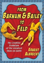 Cover art for From Barnum & Bailey to Feld: The Creative Evolution of the Greatest Show on Earth
