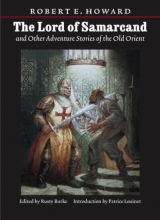 Cover art for Lord of Samarcand and Other Adventure Tales of the Old Orient (The Works of Robert E. Howard)