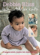 Cover art for Debbie Bliss Baby and Toddler Knits: 20 gorgeous jackets, sweaters, hats, bootees and more