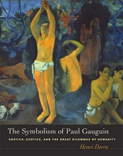 Cover art for The Symbolism of Paul Gauguin: Erotica, Exotica, and the Great Dilemmas of Humanity