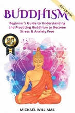 Cover art for Buddhism: Beginners Guide to Understanding & Practicing Buddhism to Become Stress and Anxiety Free (Buddhism, Mindfulness, Meditation, Buddhism For Beginners)