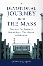 Cover art for A Devotional Journey into the Mass: How Mass Can Become a Time of Grace, Nourishment, and Devotion