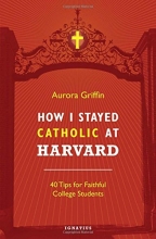 Cover art for How I Stayed Catholic at Harvard: 40 Tips for Faithful College Students